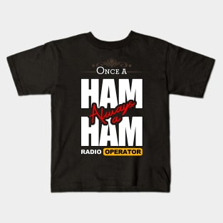 Once A Ham, Always A Ham Radio Operator - Ham Radio Kids T-Shirt